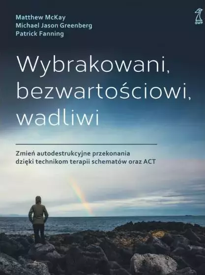 Wybrakowani, bezwartościowi, wadliwi. Zmień autodestrukcyjne przekonania dzięki technikom terapii schematów oraz ACT - Książki