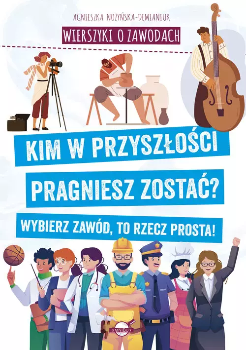 Wierszyki o zawodach. Kim w przyszłości pragniesz zostać? Wybierz zawód, to rzecz prosta! - Książki
