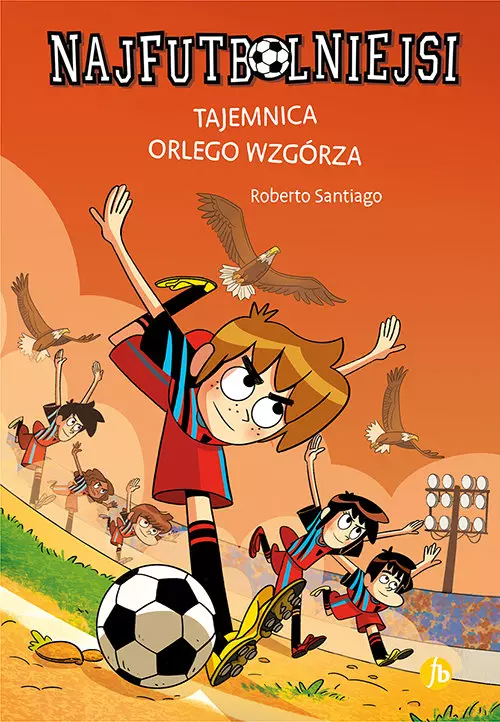 Najfutbolniejsi. Tom 21. Tajemnica orlego wzgórza - Książki