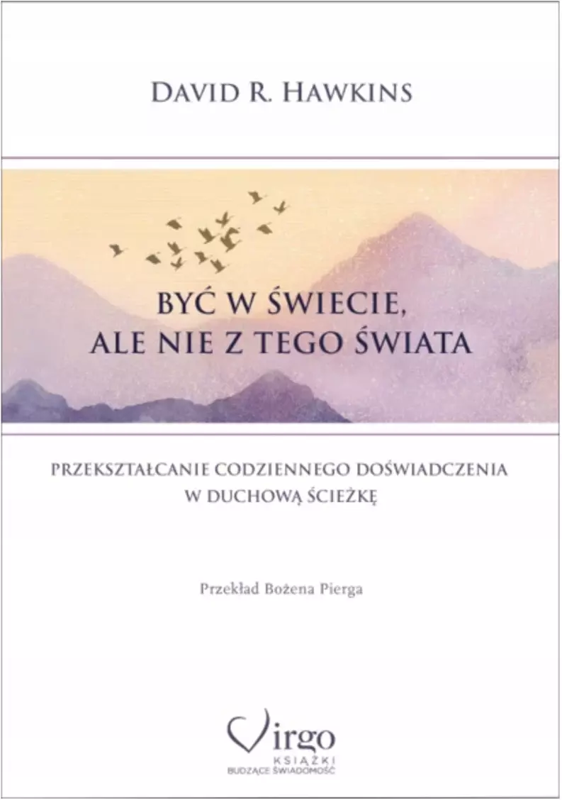 Być w świecie, ale nie z tego świata. Przekształcanie codziennego doświadczenia w duchową ścieżkę - Książki