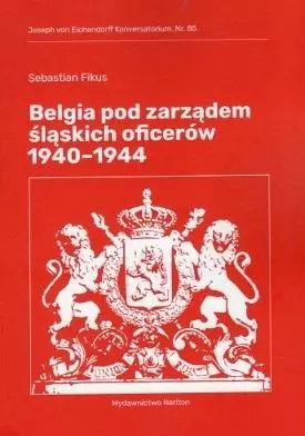 Belgia pod rządami śląskich oficerów 1940-1944 - Książki