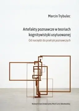 Artefakty poznawcze w teoriach kognitywistyki usytuowanej - Książki