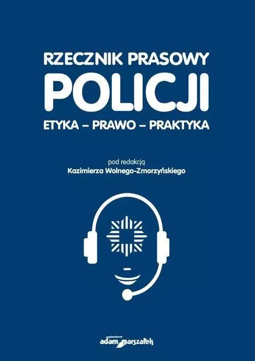 Rzecznik prasowy Policji Etyka, prawo, praktyka - Książki