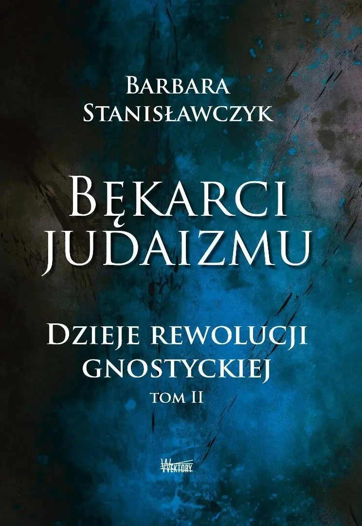 Bękarci Judaizmu. Dzieje rewolucji gnostyckiej T.2 - Książki