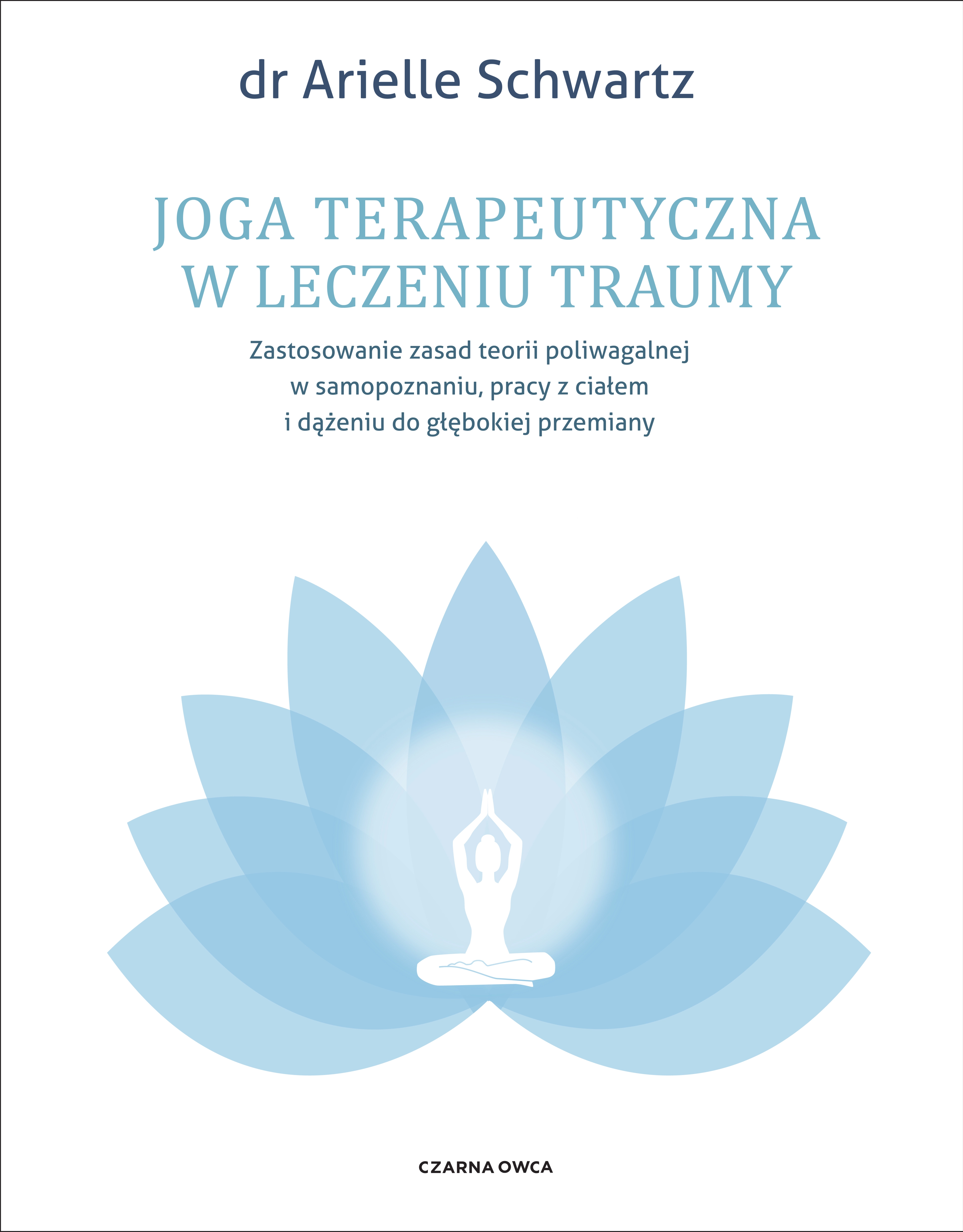 Joga terapeutyczna w leczeniu traumy. Zastosowanie zasad teorii poliwagalnej w samozapoznaniu, pracy z ciałem i dążeniu do głębokiej przemiany - Książki