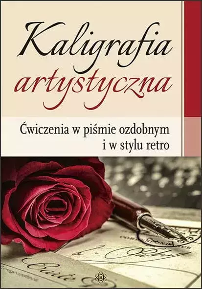Kaligrafia artystyczna Ćwiczenia w piśmie ozdobnym i w stylu retro - Książki
