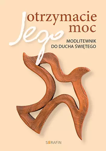 Otrzymacie Jego moc. Modlitewnik do Ducha Świętego, wydanie 3