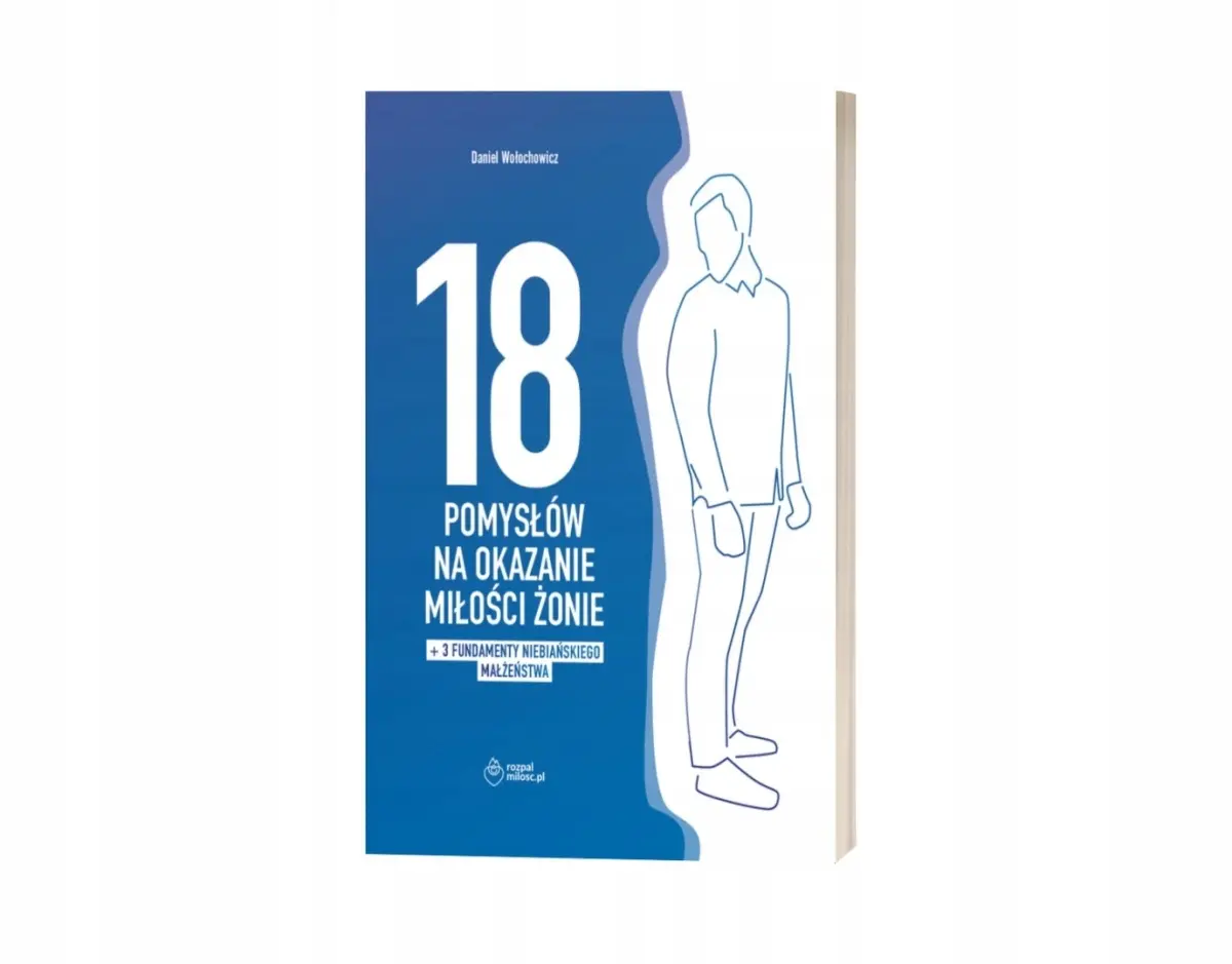 18 POMYSŁÓW NA OKAZANIE MIŁOŚCI ŻONIE + 3 FUNDAMENTY NIEBIAŃSKIEGO MAŁŻEŃSTWA - Książki