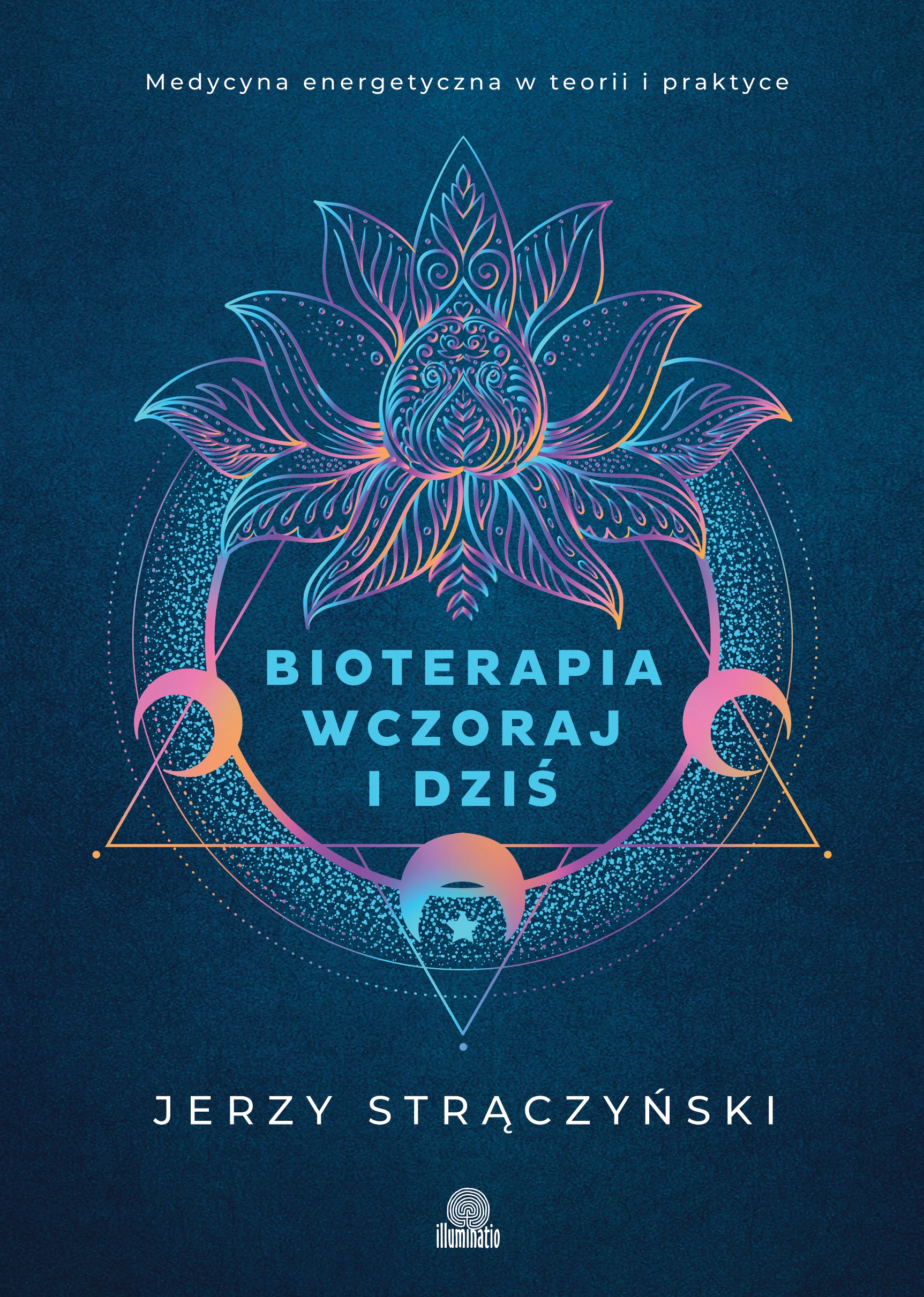 Bioterapia wczoraj i dziś. Medycyna energetyczna w teorii i praktyce - Książki