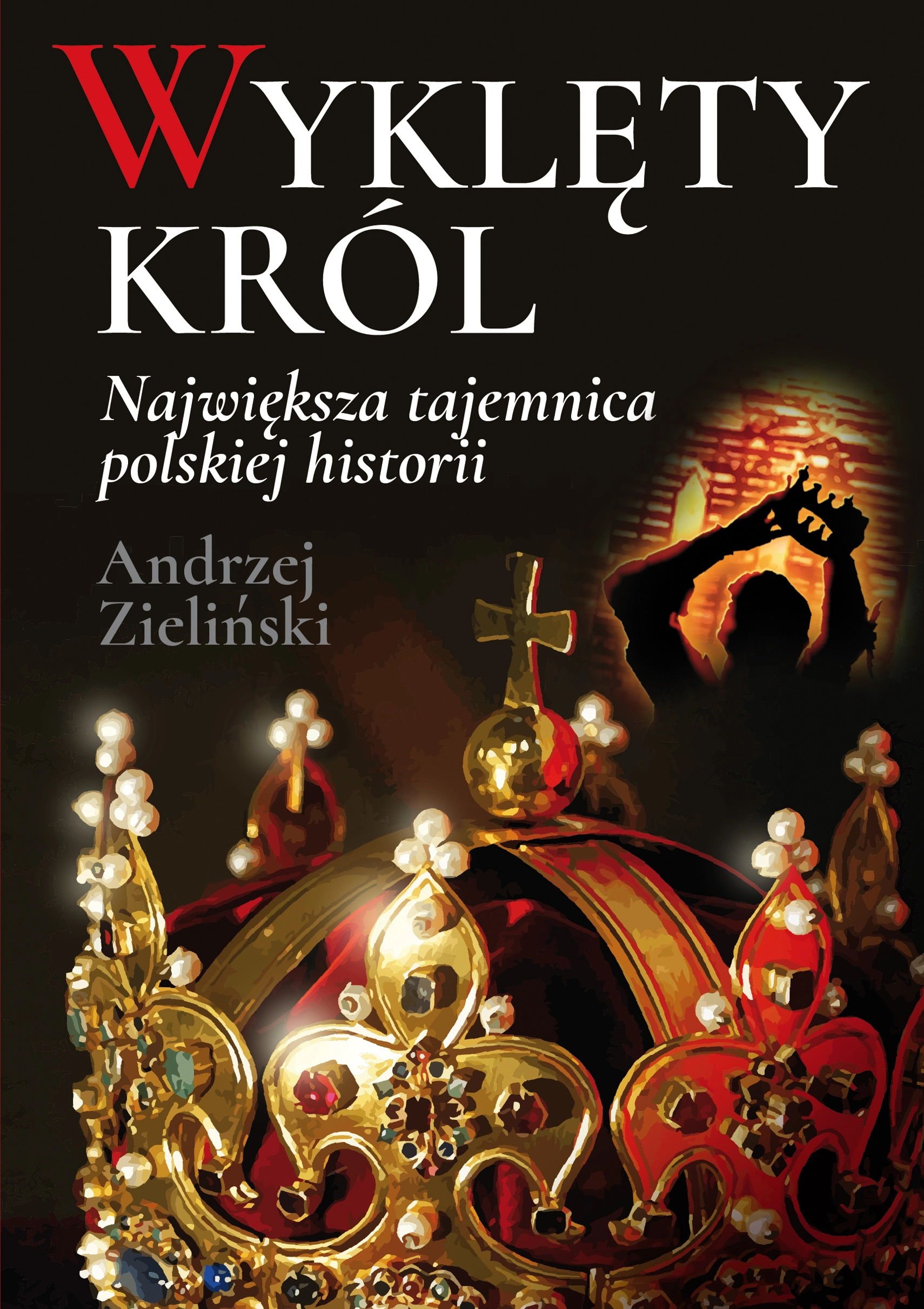 Wyklęty król. Największa tajemnica polskiej historii - Książki