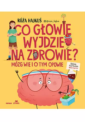 Co głowie wyjdzie na zdrowie? Mózg wie i o tym opowie - Książki