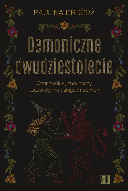 Demoniczne dwudziestolecie. Czarownice, znachorzy i zaświaty na usługach zbrodni - Książki