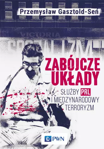 Zabójcze układy. Służby PRL i międzynarodowy terroryzm - Książki