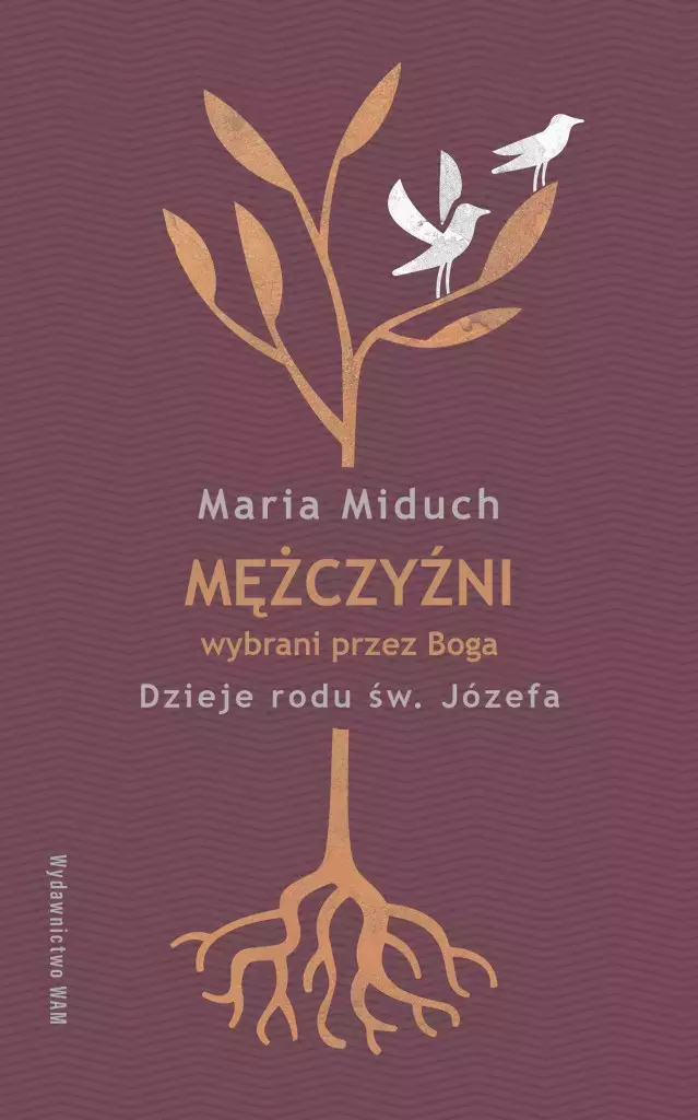 Mężczyźni wybrani przez Boga. Dzieje rodu św. Józefa