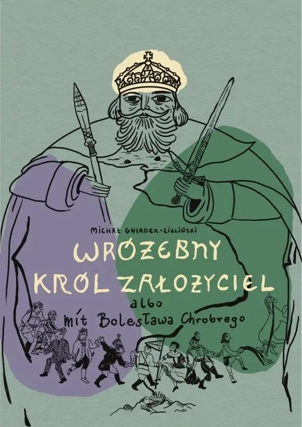 Wróżebny król założyciel albo mit Bolesława... - Książki