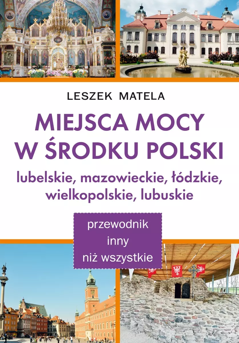 Miejsca mocy w środku Polski. Lubelskie, mazowieckie, łódzkie, wielkopolskie, lubuskie - Książki