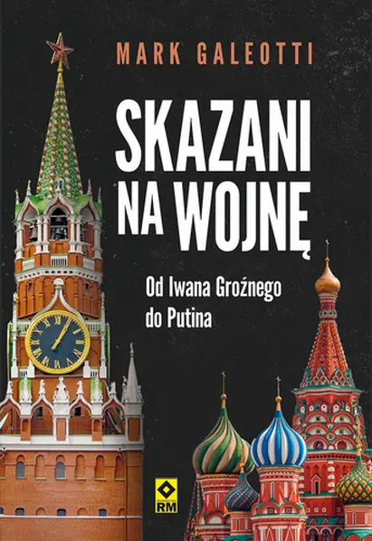 Skazani na wojnę. Od Iwana Groźnego do Putina - Książki
