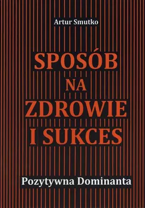 Sposób na zdrowie i sukces. Poztywna dominanta - Książki