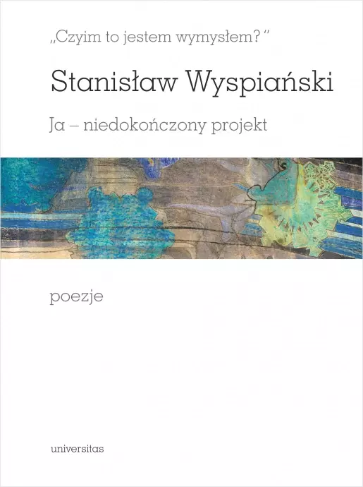 "Czyim to jestem wymysłem?". Ja - niedokończony projekt. Poezje - Książki