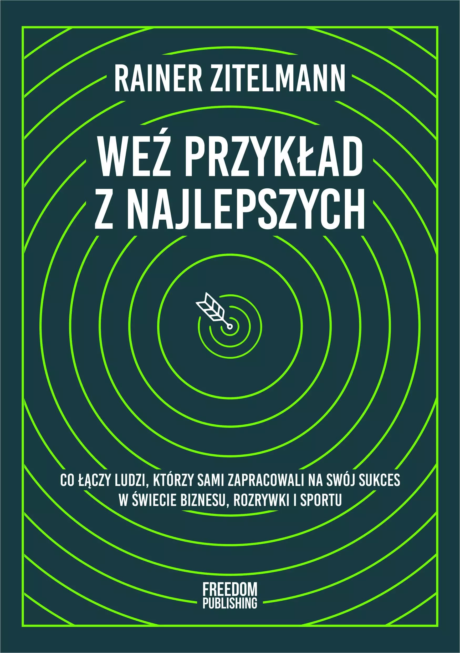 Weź przykład z najlepszych. Co łączy ludzi, którzy sami zapracowali na swój sukces w świecie biznesu, rozrywki i sportu - Książki