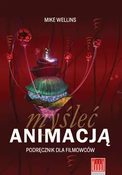Myśleć animacją. Podręcznik dla filmowców - Książki