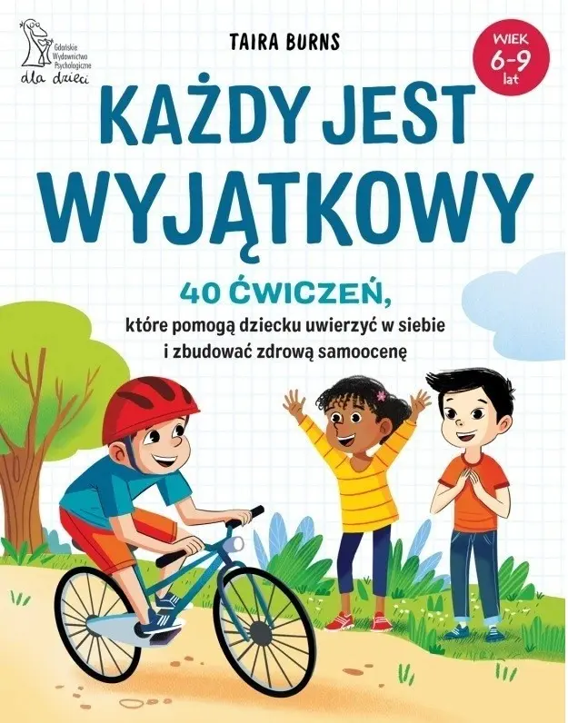 Każdy jest wyjątkowy. 40 ćwiczeń, które pomogą dziecku uwierzyć w siebie i zbudować zdrową samoocenę - Książki