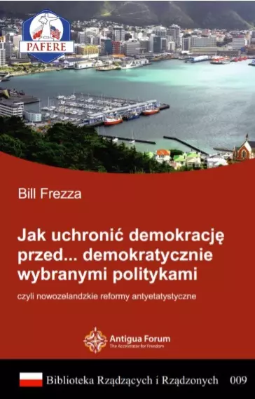 Jak uchronić demokrację przed... demokratycznie wybranymi politykami, czyli nowozelandzkie reformy antyetatystyczne - Książki