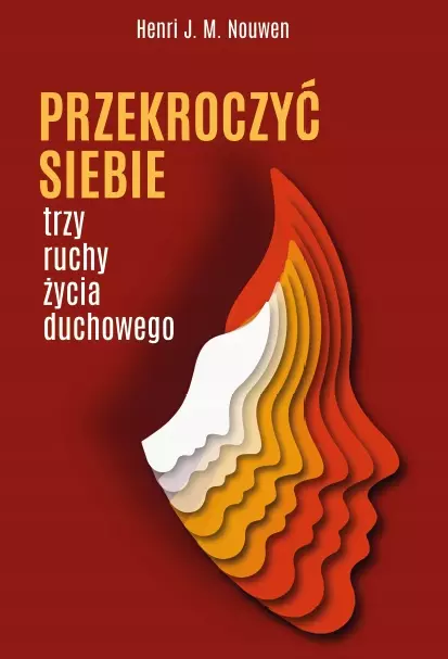 Przekroczyć siebie. Trzy ruchy życia duchowego - Książki