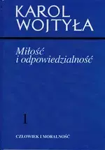 Człowiek i moralność. Tom 1. Miłość i odpowiedzialność - Książki