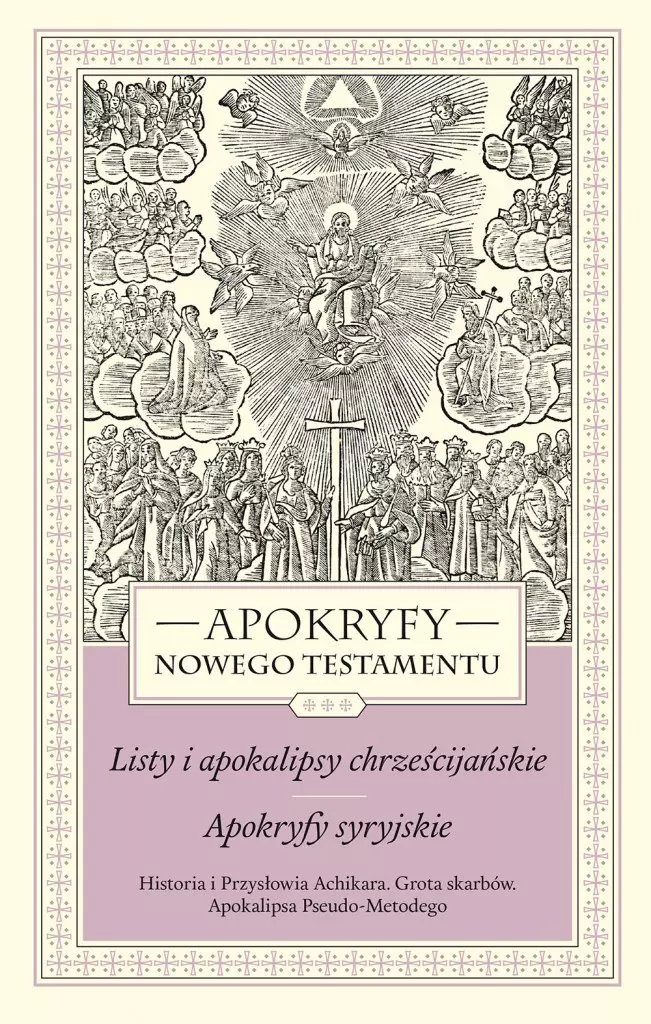 Apokryfy Nowego Testamentu. Listy i apokalipsy chrześcijańskie. Apokryfy syryjskie. Tom 3. Historia i Przysłowia Achikara. Grota skarbów. Apokalipsa Pseudo-Metodego, wydanie 3 - Książki