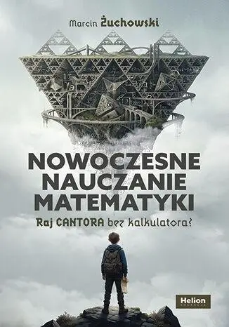 Nowoczesne nauczanie matematyki. Raj Cantora bez.. - Książki