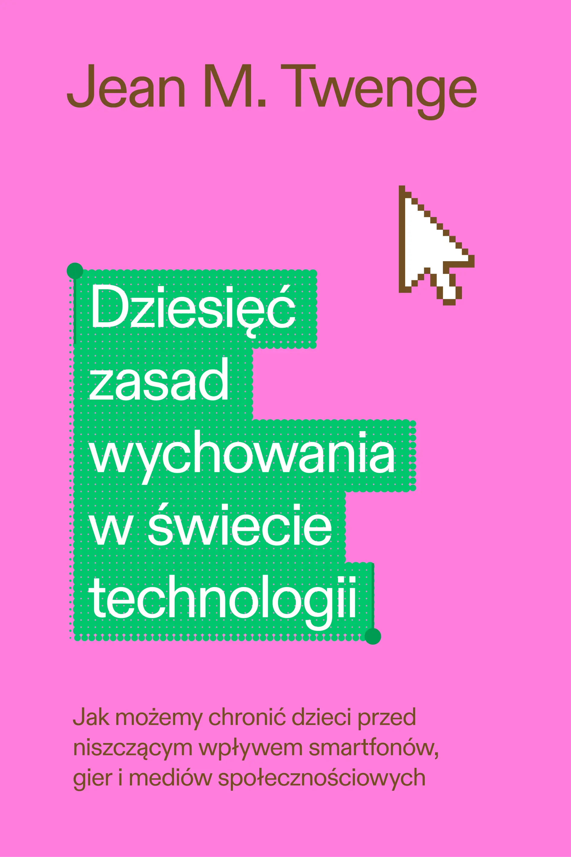 Dziesięć zasad wychowania w świecie technologii. Jak możemy chronić swoje dzieci przed niszczącym wpływem smartfonów, gier i mediów społecznościowych - Książki