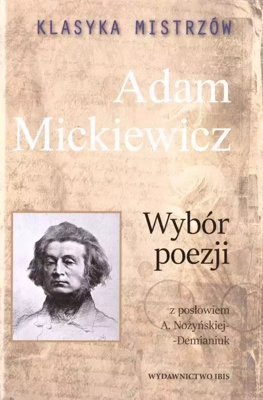 Klasyka mistrzów. Adam Mickiewicz. Wybór poezji z posłowiem A. Nożyńskiej-Demianiuk - Książki