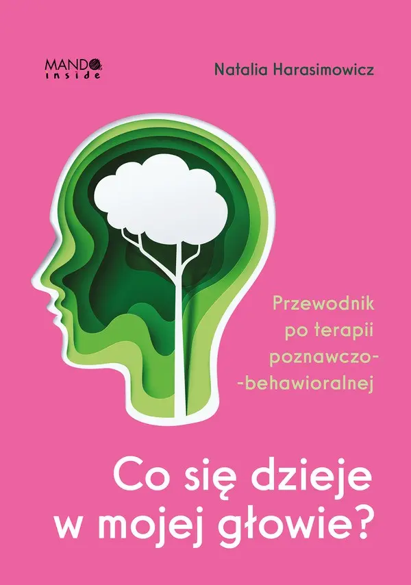 Co się dzieje w mojej głowie? Przewodnik po terapii poznawczo-behawioralnej - Książki