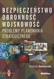 Bezpieczeństwo, obronność, wojskowość. Problemy planowania strategicznego - Książki