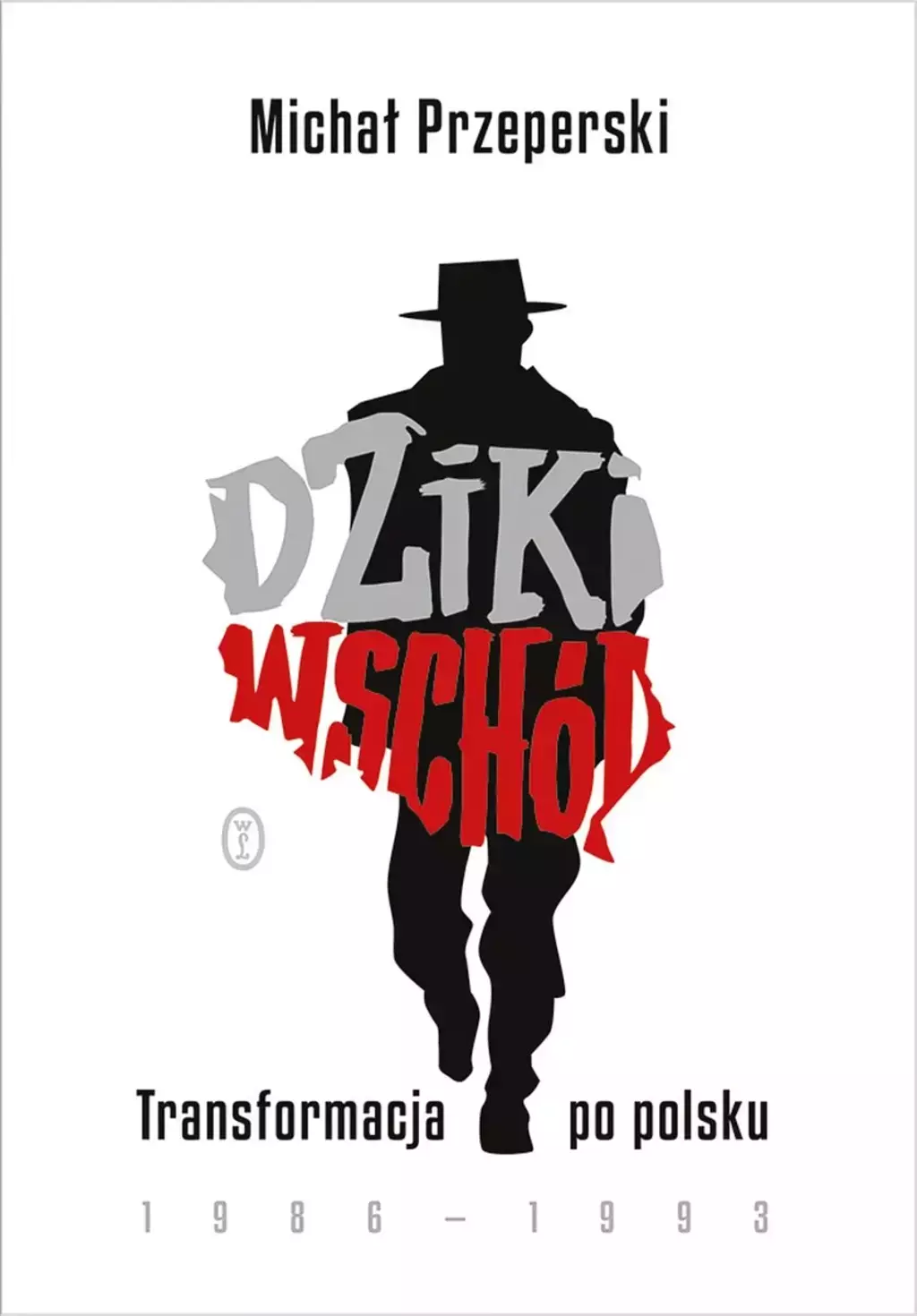 Dziki Wschód. Transformacja po polsku 1986-1993 - Książki