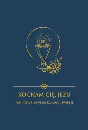 Kocham Cię Jezu. Pamiątka I Komunii Świętej. Granatowa - Książki