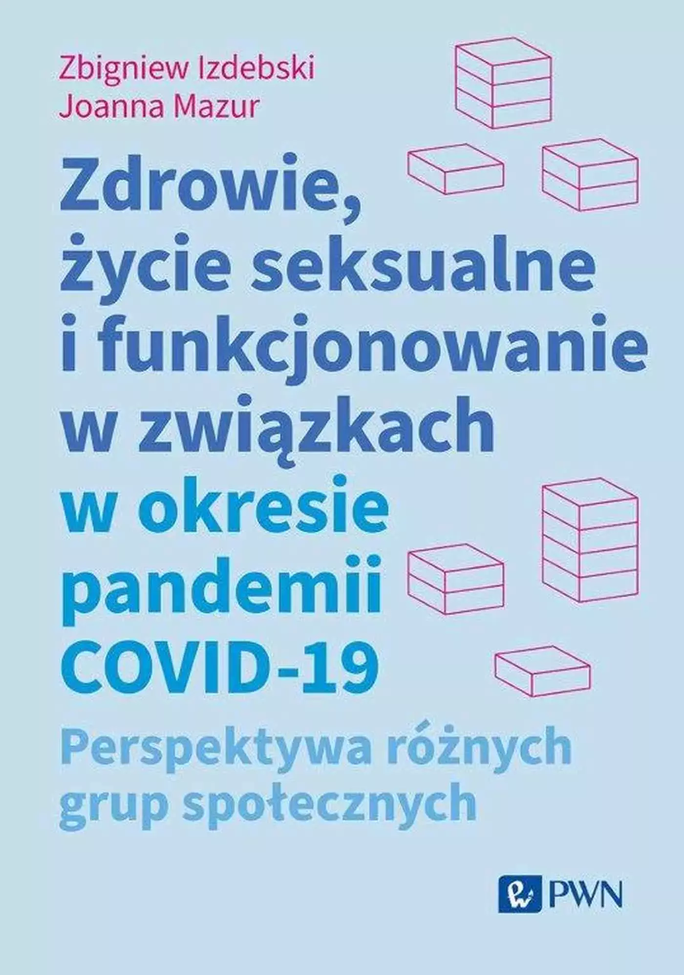 Zdrowie, życie seksualne i funkcjonowanie w związkach w okresie pandemii COVID-19. Perspektywa różnych grup społecznych - Książki
