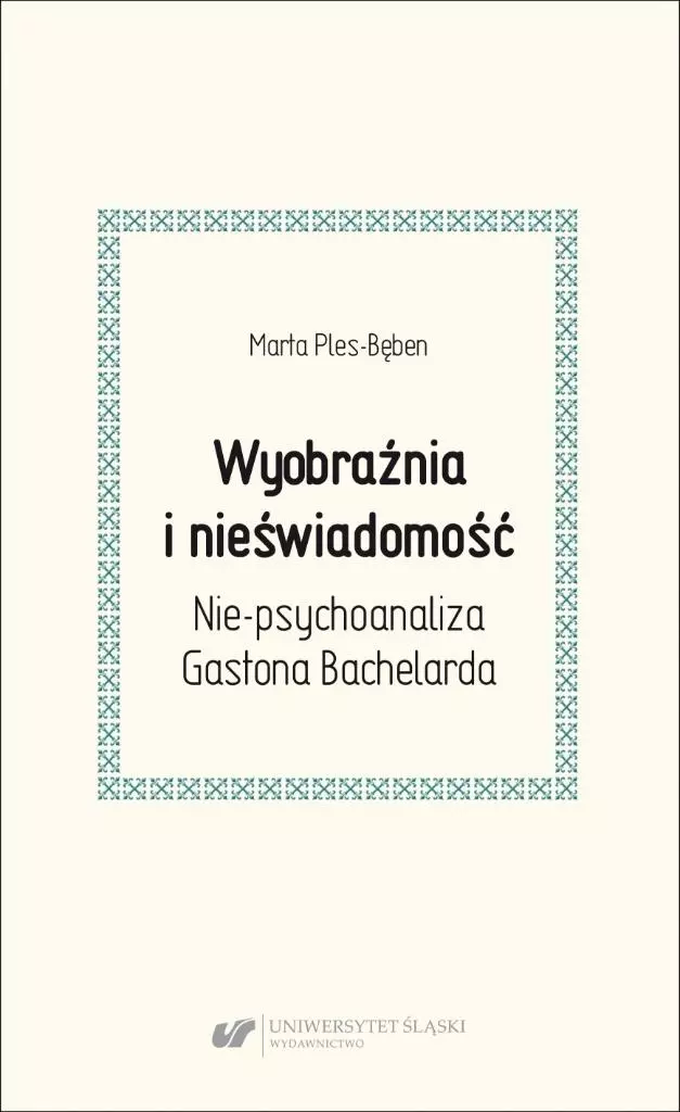 Wyobraźnia i nieświadomość. Nie-psychoanaliza Gastona Bachelarda - Książki