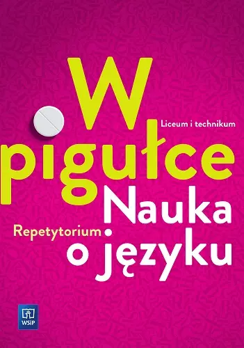 W pigułce. Nauka o języku. Repetytorium. Liceum i technikum - Książki