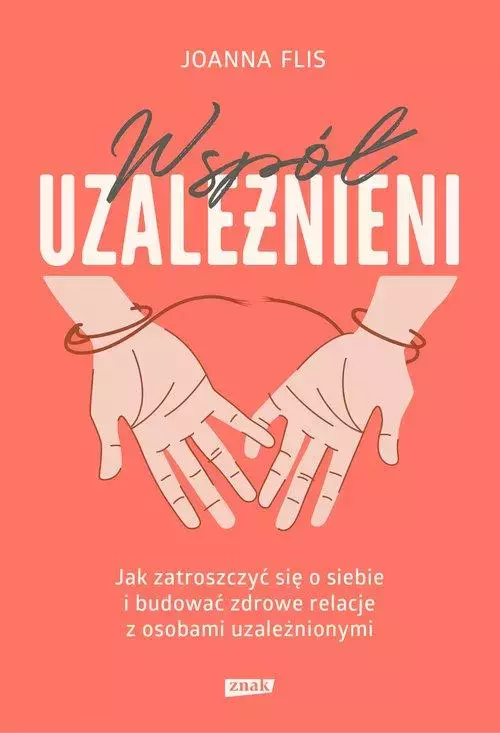 Współuzależnieni. Jak zatroszczyć się o siebie i budować zdrowe relacje z osobami uzależnionymi - Książki