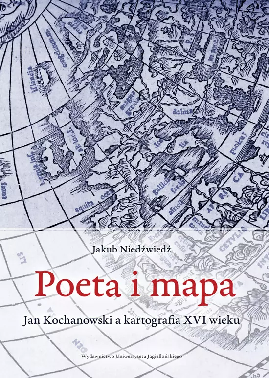 Poeta i mapa. Jan Kochanowski a kartografia XVI wieku - Książki