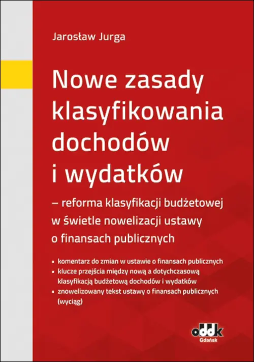 Nowe zasady klasyfikowania dochodów i wydatków - reforma klasyfikacji budżetowej w świetle nowelizacji ust. o finansach publicznych - Książki