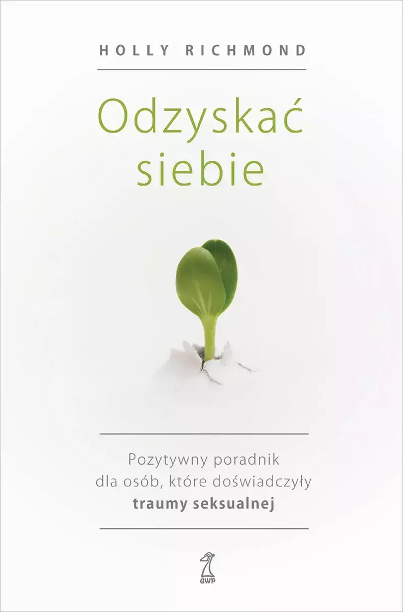 Odzyskać siebie. Pozytywny poradnik dla osób, które doświadczyły traumy seksualnej - Książki