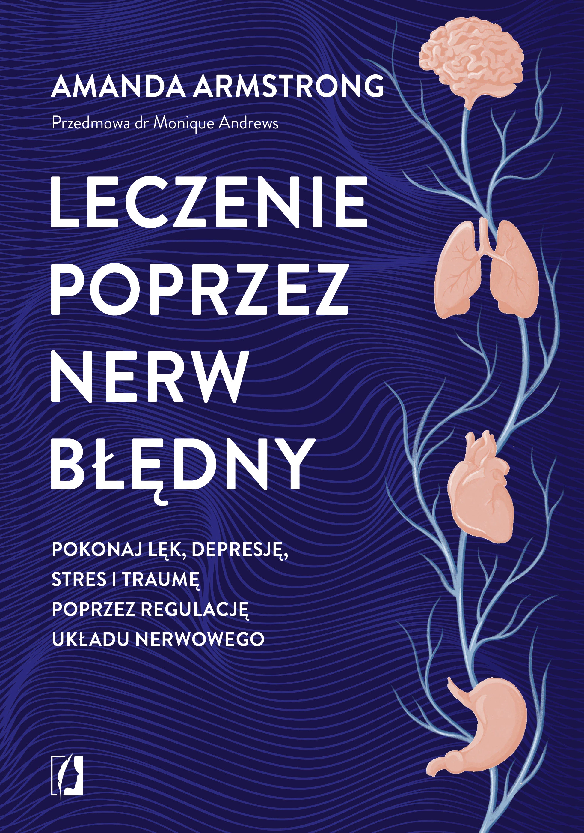 Leczenie poprzez nerw błędny. Pokonaj lęk, depresję, stres i traumę poprzez regulację układu nerwowego - Książki