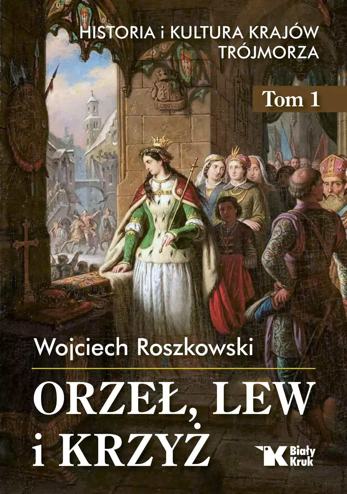 Orzeł, lew i krzyż. Historia i kultura krajów Trójmorza. Tom 1 - Książki
