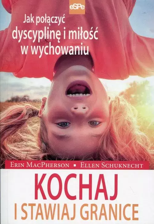 Kochaj i stawiaj granice. Jak połączyć dyscyplinę i miłość w wychowaniu - Książki