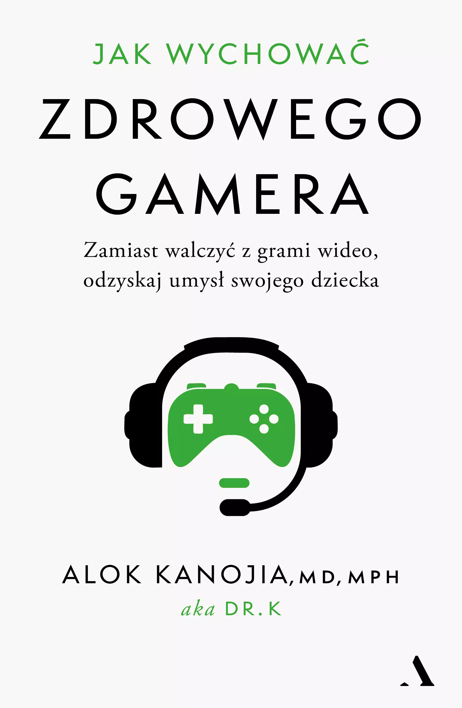 Jak wychować zdrowego gamera. Zamiast walczyć z grami wideo, odzyskaj umysł swojego dziecka - Książki