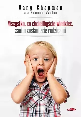 Wszystko, co chcielibyście wiedzieć, zanim zostaniecie rodzicami - Książki