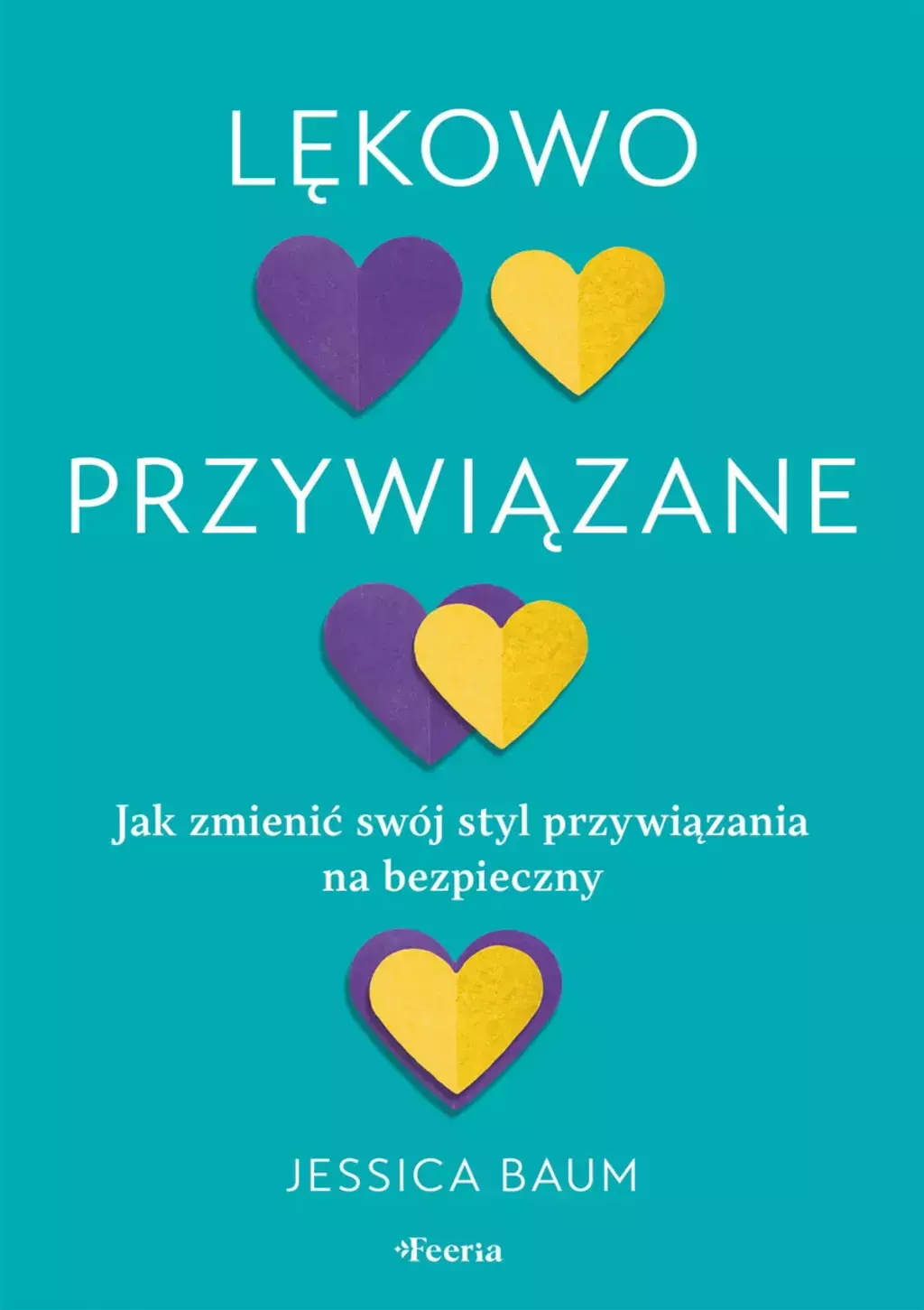 Lękowo przywiązane. Jak zmienić swój styl przywiązania na bezpieczny - Książki